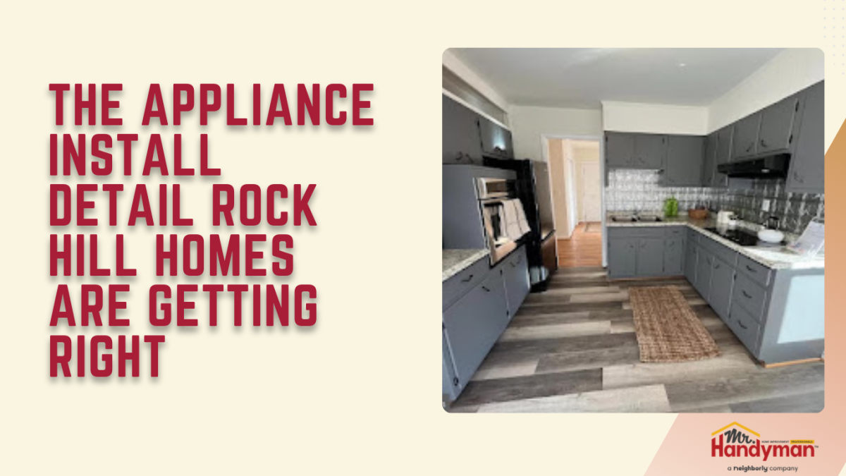 The Appliance Install Detail Rock Hill Homes are Getting Right