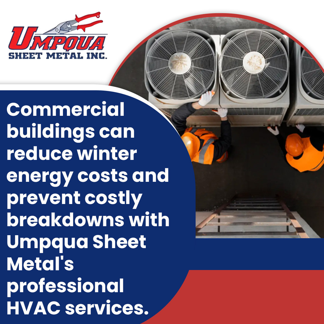 Umpqua Sheet Metal, Inc.: Keeping Commercial HVAC Systems Efficient This Winter