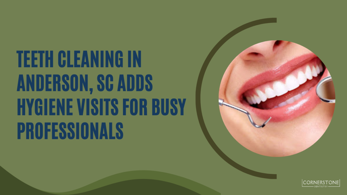 Teeth Cleaning in Anderson, SC Adds Hygiene Visits for Busy Professionals