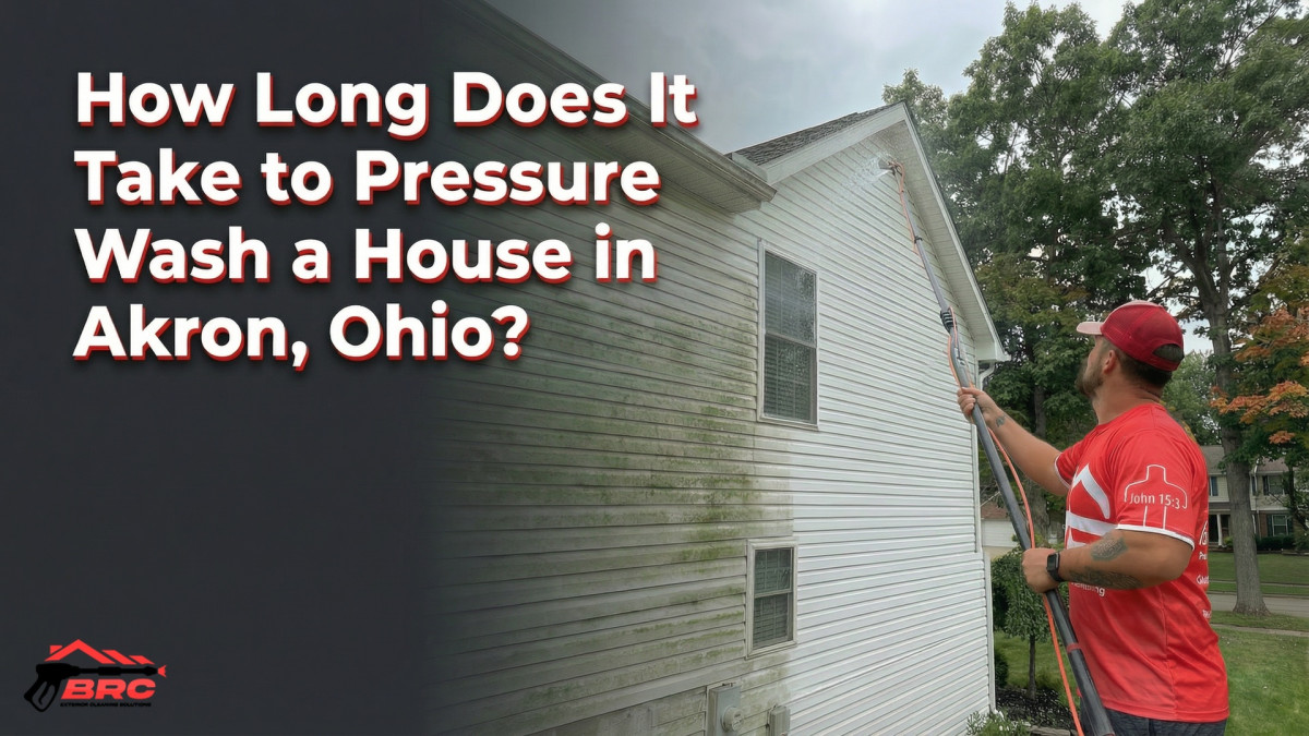 BRC Exterior Cleaning Solutions Publishes Akron House Washing Time Guide