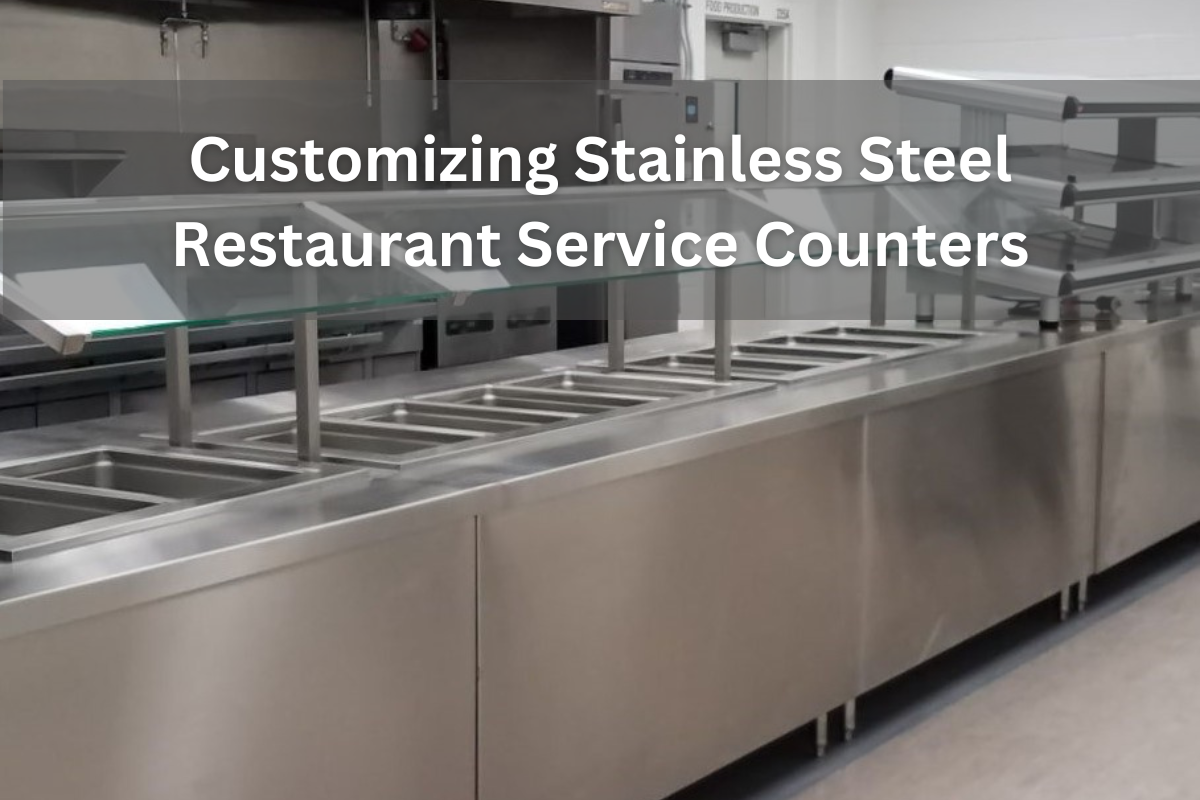 Customizing Stainless Steel Restaurant Service Counters