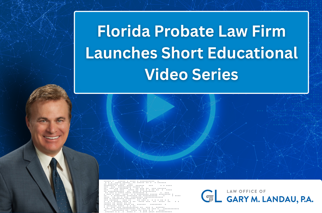 Florida Probate Law Firm Launches Short Educational Video Series