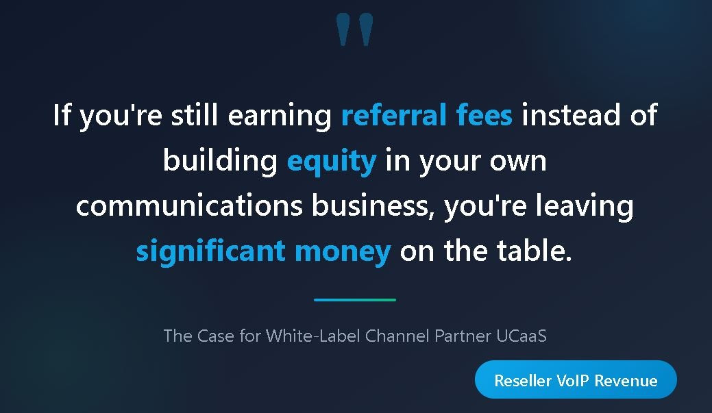 White-Label Channel Partner UCaaS Revenue Strategy Quote stating the importance of building equity through white-label UCaaS versus earning referral fees.