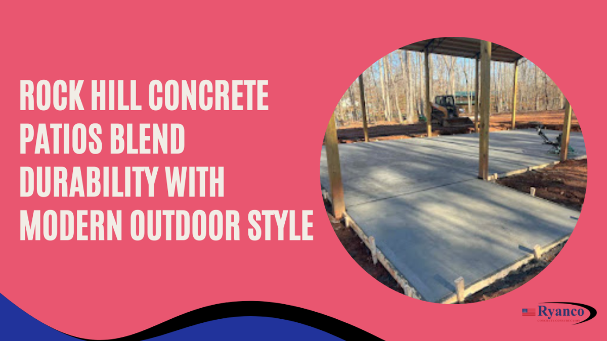 Rock Hill Concrete Patios Blend Durability With Modern Outdoor Style