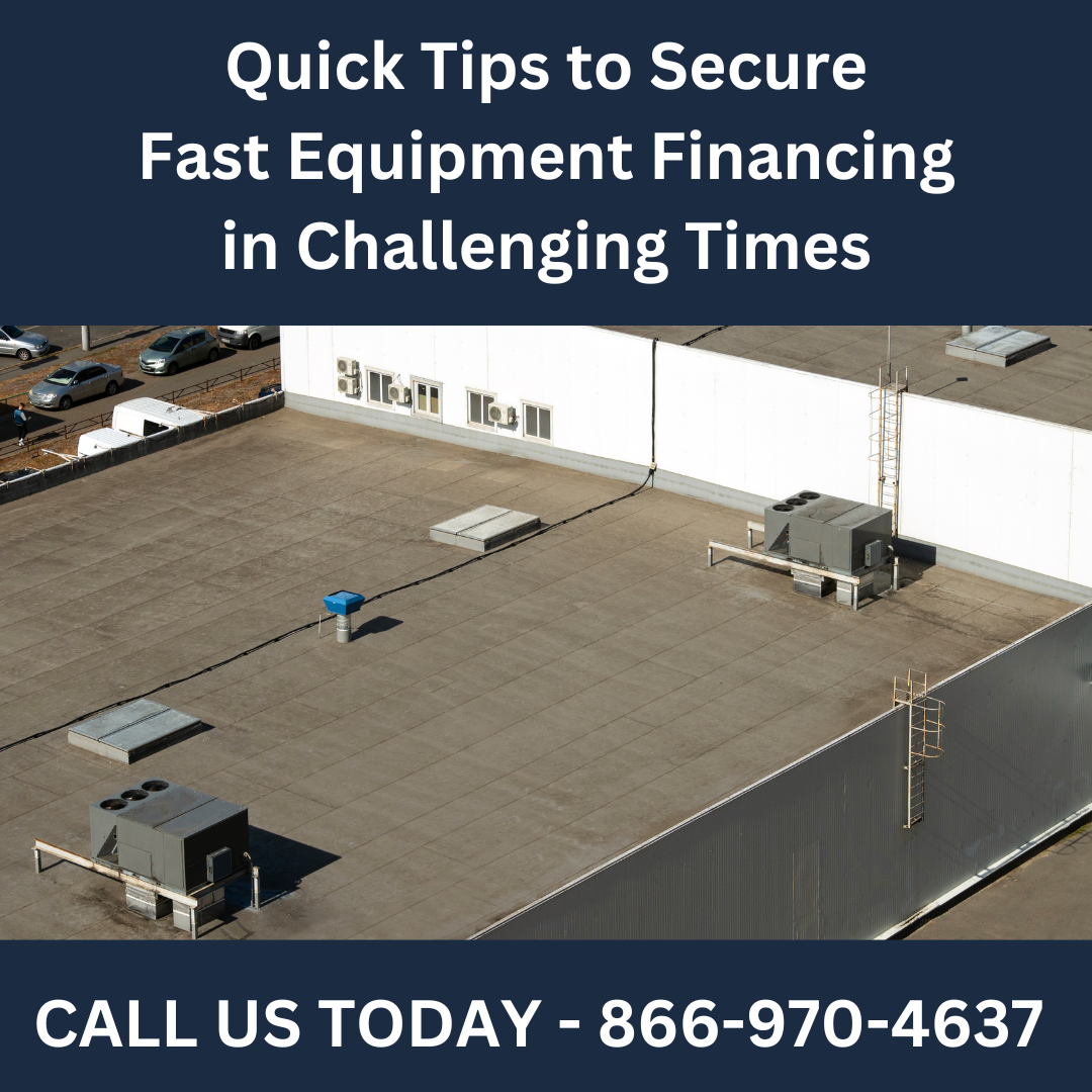 Quick Tips to Secure Fast Equipment Financing in Challenging Times
