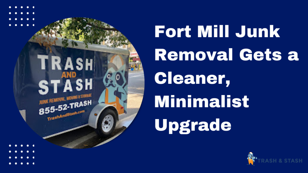 Fort Mill Junk Removal Gets a Cleaner, Minimalist Upgrade
