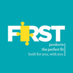 First Products - The Perfect Fit, Built For You, With You